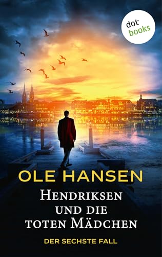 Hendriksen und die toten Mädchen: Der sechste Fall (Privatdetektiv Marten Hendriksen 6)