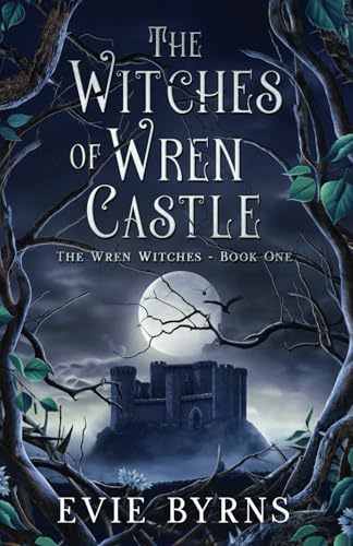 The Witches of Wren Castle: Book One of The Wren Witches