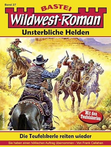 Wildwest-Roman – Unsterbliche Helden 37: Die Teufelskerle reiten wieder