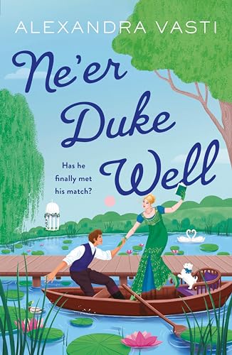 Ne'er Duke Well: The ultimate swoony, witty, feminist Regency romance, perfect for Tessa Dare fans from bestselling author Alexandra Vasti