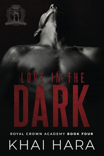 Love In The Dark: A Forbidden Teacher/Student Romance (RCA: Royal Crown Academy, Band 4)