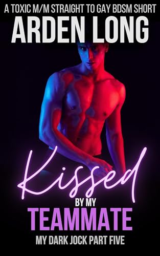 Kissed By My Teammate : A Toxic M/M Straight To Gay BDSM Short (My Dark Jock Series Book 5)