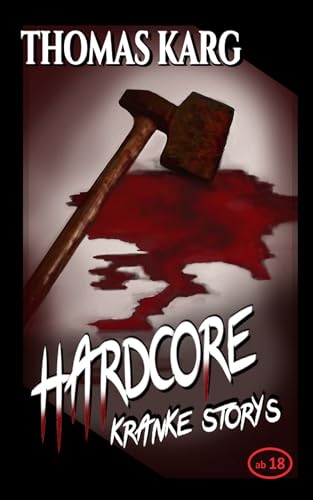 HARDCORE – Kranke Storys (Horror-Kurzgeschichten ab 18)