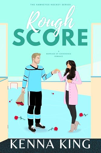 Rough Score: A Marriage of Convenience Hockey Romance (The Hawkeyes Hockey Series Book 4)