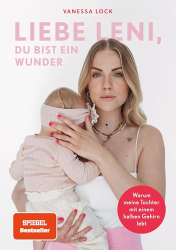 Liebe Leni, du bist ein Wunder: Warum meine Tochter mit einem halben Gehirn lebt von Vanezia Blum