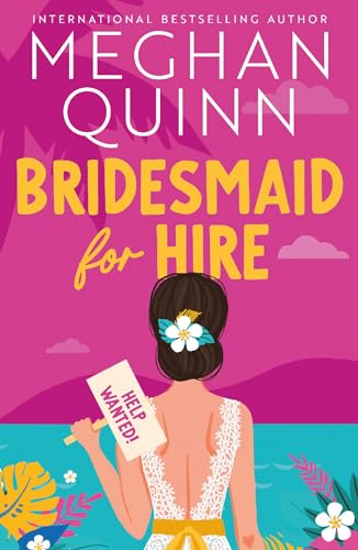 Bridesmaid for Hire: The hilarious and steamy wedding-set romcom from the internationally bestselling author, perfect for 2025
