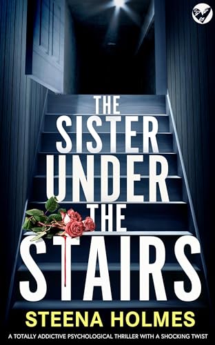 The Sister Under The Stairs: A totally addictive psychological thriller with a shocking twist