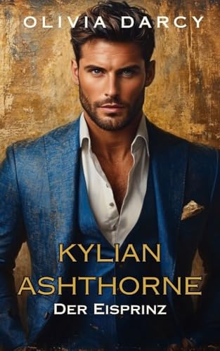 Kylian Ashthorne: Der Eisprinz: Königliche Glut - Band 1 (Die Ashthorne-Brüder: Leidenschaft, Schicksal und eine Krone)