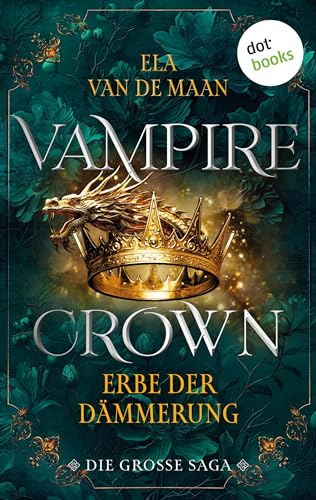 Vampire Crown - Erbe der Dämmerung: Die große Saga 3 | Drei eBooks in einem Band: »Rache der Eitelkeit«, »Flüstern der Dunkelheit« und »Preis der Vergeltung« (Vampire Crown - Die große Saga)