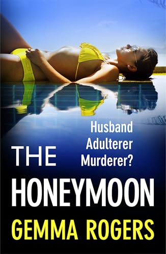 The Honeymoon: An addictive, heart-pounding thriller from Gemma Rogers
