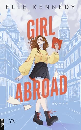 Girl Abroad: Der neue New-Adult-Roman der SPIEGEL-Bestseller-Autorin von OFF CAMPUS und CAMPUS DIARIES