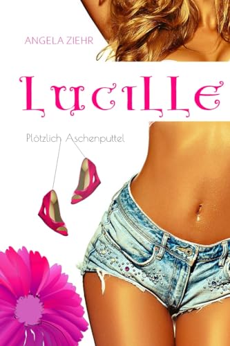Lucille : Plötzlich Aschenputtel (Bavarian-Girls)