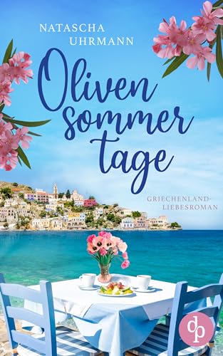 Olivensommertage: Ein Griechenland-Liebesroman