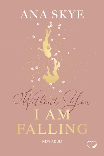 Without You I Am Falling: New Adult (Forbidden Love, Rivals-to-Lovers)