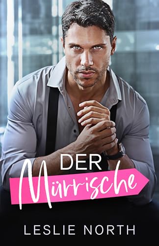 Der Mürrische: Ein Bosshole-Griesgram/ Sonnenschein-Milliardärs-Liebesroman (Bossy Glenhaven Milliardäre 2)
