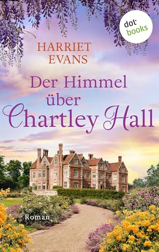 Der Himmel über Chartley Hall: Roman | Sie glaubt nicht mehr an die große Liebe – bis sie ihm begegnet