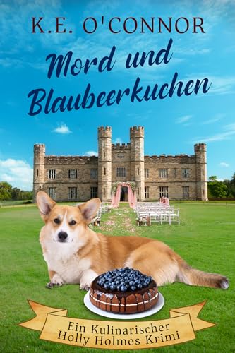 Mord und Blaubeerkuchen (Ein Kulinarischer Holly Holmes Krimi 5)