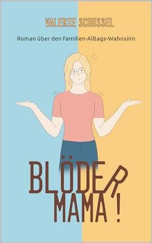 Blöder Mama!: Roman über den Familien-Alltags-Wahnsinn