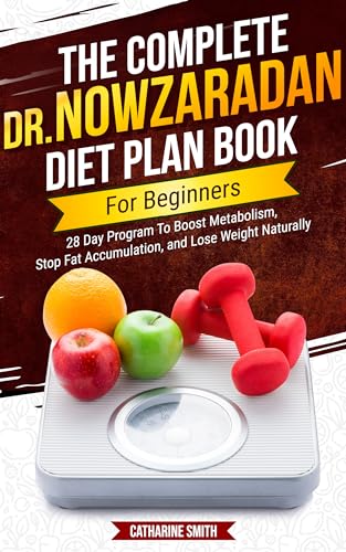 The Complete Dr Nowzaradan Diet Plan Book For Beginners: 28 Day Program To Boost Metabolism, Stop Fat Accumulation, and Lose Weight Naturally. (Dr. Nowzaradan Diet Plan Books 4)