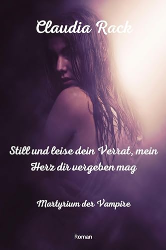 Still und leise dein Verrat, mein Herz dir vergeben mag: Martyrium der Vampire