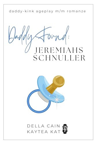 Daddy Found: Jeremiahs Schnuller: Eine MM-Daddy-Kink Age-Gap Romanze