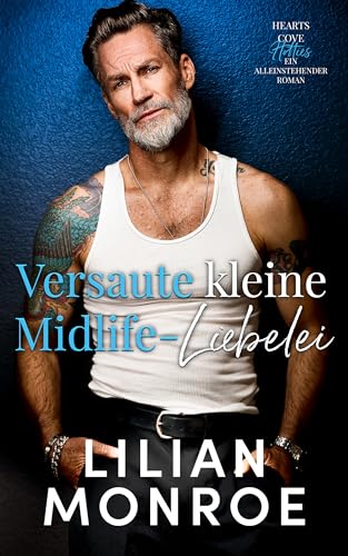Versaute kleine Midlife-Liebelei: Von Nachbarn zu Liebenden-Romanze (Heart's Cove Hotties)