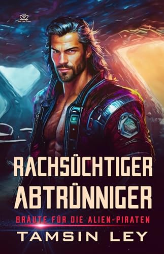 Rachsüchtiger Abtrünniger: Ein spannender Alien- & SciFi-Liebesromane mit Spice (Bräute für die Alien-Piraten 1)