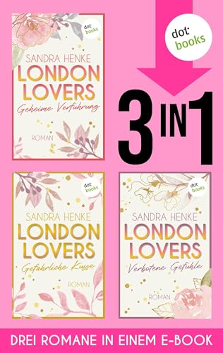 LONDON LOVERS: Geheime Verführung - Gefährliche Küsse - Verbotene Gefühle: Die komplette Heart-of-Soho-Trilogie in einem Band