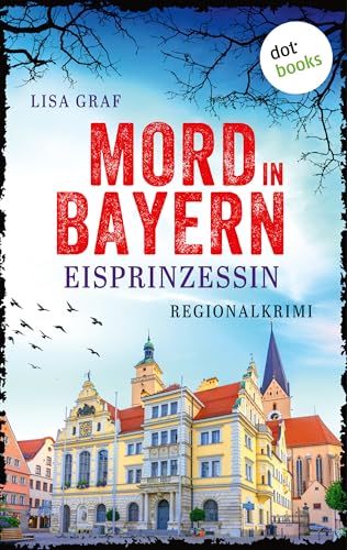 Eisprinzessin: Regionalkrimi – Mord in Bayern 3 | Ein Krimi der Spiegel-Bestseller-Autorin