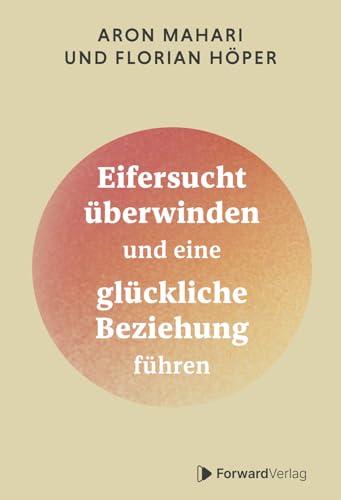 Eifersucht überwinden: Eifersucht überwinden und eine glückliche Beziehung führen. Selbstliebe fördern, Beziehungen verbessern, Gefühle meistern, Vertrauen aufbauen.