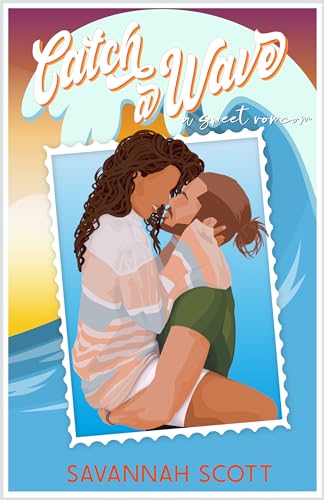 Catch a Wave : A second chance, older brother’s best friend, sweet romcom (Love Trippin' Book 3)