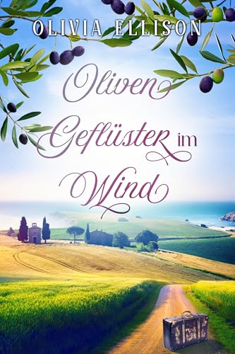 Olivengeflüster im Wind: Liebe auf Umwegen (Verzaubert in der Toskana 1)