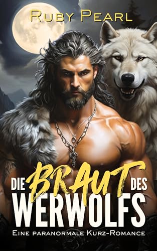 Die Braut des Werwolfs: Eine paranormale Kurz-Romance (Das Grimmspitzenrudel aus Silberbach 1)