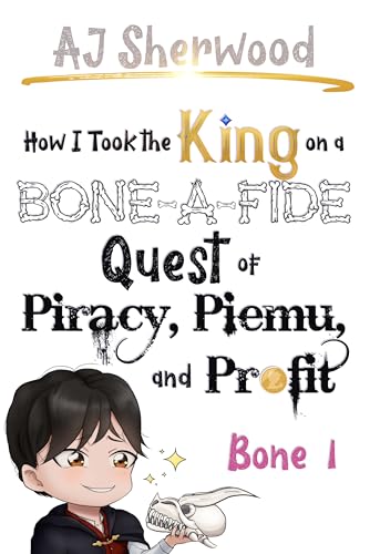 How I Took the King on a Bone-a-Fide Quest of Piracy, Piemu, and Profit: Bone 1 (How I Stole the Princess's White Knight and Turned Him to Villainy Book 7)