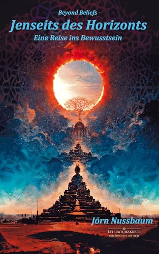 Jenseits des Horizonts - Eine Reise ins Bewusstsein : Entdecken Sie Ihre innere Welt, erweitern Sie Ihr Bewusstsein, finden Sie zu sich.