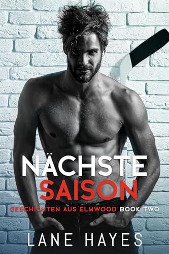 Nächste Saison: Small-Town-Romance/Eishockey-Reihe (Geschichten aus Elmwood 2)