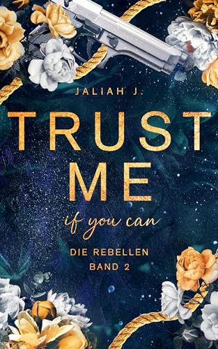 TRUST ME - if you can : Die Rebellen Band 2