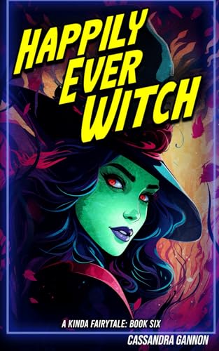 Happily Ever Witch (A Kinda Fairytale, Band 6)