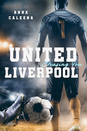 United Liverpool: Chasing You (United-Liverpool-Fußball-Sportsromance 1)