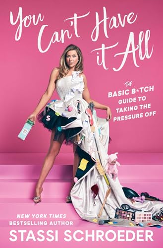 You Can't Have It All: The Basic B*tch Guide to Taking the Pressure Off