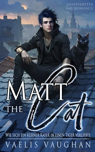 Matt the Cat - Wie sich ein kleiner Kater in einen Tiger verliebte: Gay Romance / Shapeshifter (Schwule Gestaltwandler-Reihe von Vaelis Vaughan)
