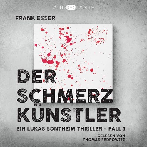 Der Schmerzkünstler: Ein Lukas-Sontheim-Thriller 1