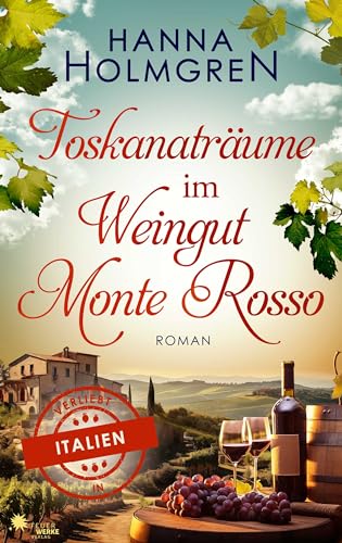 Toskanaträume im Weingut Monte Rosso (Verliebt in Italien 4)