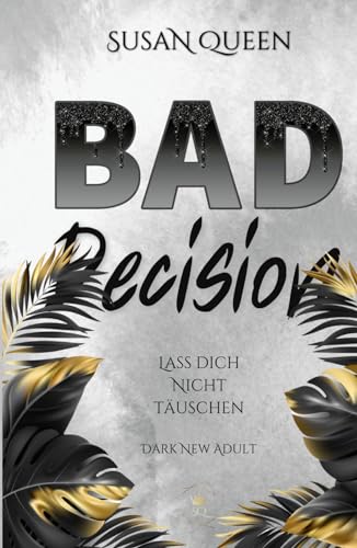 BAD Decision: Lass dich nicht täuschen! (Dark High School Romance) (BAD Trilogie, Band 3)