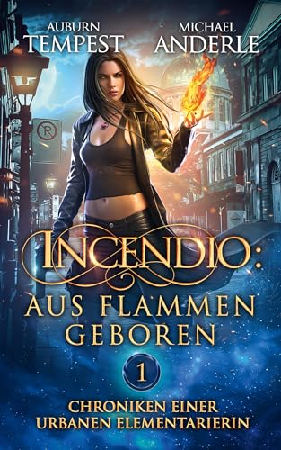 Incendio: Aus Flammen geboren (Chroniken einer urbanen Elementarierin 1)