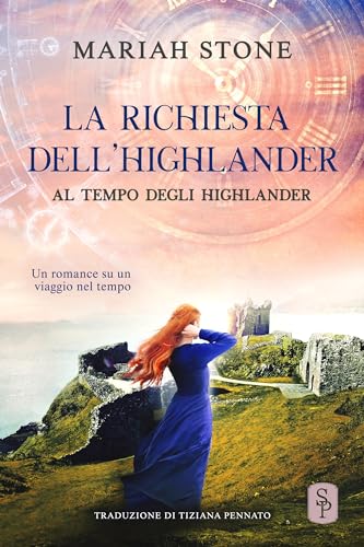 La richiesta dell'highlander: Un romance storico su un viaggio nel tempo (Al tempo degli highlander Vol. 9) (Italian Edition)