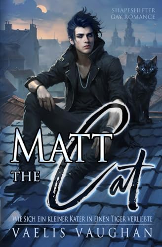 Matt the Cat - Wie sich ein kleiner Kater in einen Tiger verliebte: Gay Romance / Shapeshifter (Schwule Gestaltwandler-Reihe von Vaelis Vaughan)