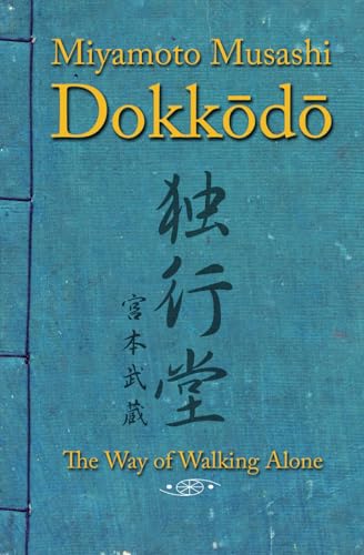 Dokkodo. The Way of Walking Alone: Discover self-discipline and personal mastery through the ancestral wisdom of the samurai.