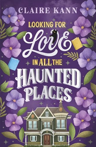 Looking for Love in All the Haunted Places: A perfectly cosy and spooky slow-burn romance, perfect for fans of opposites-attract, found family, and slow-burn romcoms in 2025
