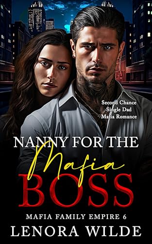 Nanny for the Mafia Boss: Second Chance Single Dad Mafia Romance (Mafia Family Empire Book 6)